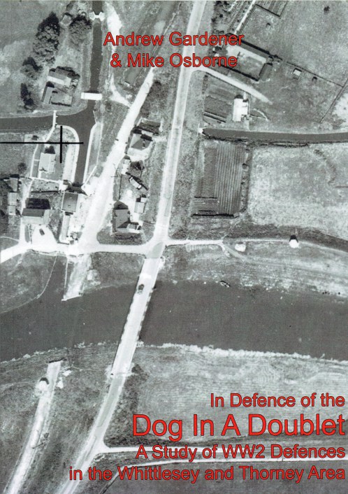 IN DEFENCE OF THE DOG IN A DOUBLET : A STUDY OF WW2 DEFENCES IN THE WHITTLESEY AND THORNEY AREA (SIGNED COPY)