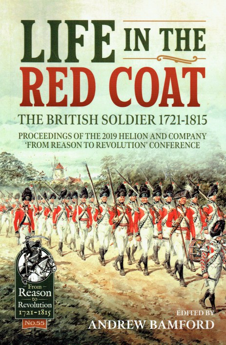 LIFE IN THE RED COAT 1721-1815 : PROCEEDINGS OF THE 2019 HELION & COMPANY 'FROM REASON TO REVOLUTION' CONFERENCE
