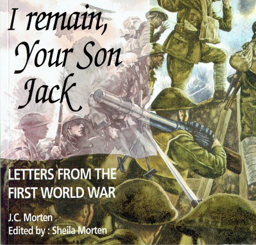 Image for I REMAIN YOUR SON JACK : LETTERS FROM THE FIRST WORLD WAR I REMAIN YOUR SON JACK : LETTERS FROM THE FIRST WORLD WAR