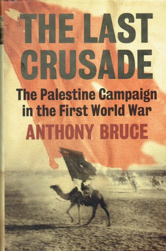 Image for THE LAST CRUSADE : THE PALESTINE CAMPAIGN IN THE FIRST WORLD WAR THE LAST CRUSADE : THE PALESTINE CAMPAIGN IN THE FIRST WORLD WAR
