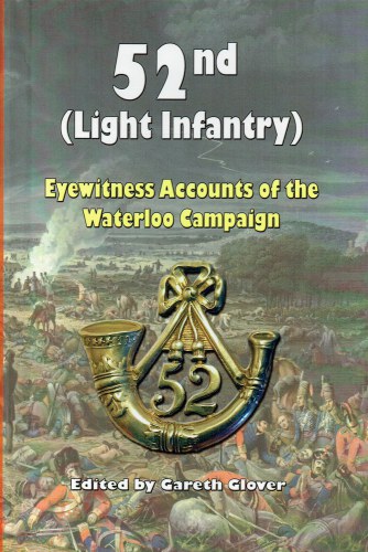 52ND (LIGHT INFANTRY) EYEWITNESS ACCOUNTS OF THE WATERLOO CAMPAIGN