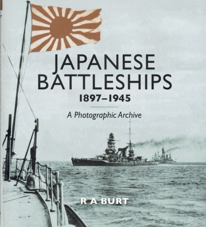 JAPANESE BATTLESHIPS 1897-1945 : A PHOTOGRAPHIC ARCHIVE