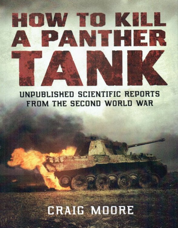 HOW TO KILL A PANTHER TANK : UNPUBLISHED SCIENTIFIC REPORTS FROM THE SECOND WORLD WAR