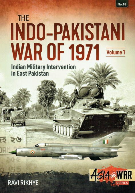 THE INDO-PAKISTANI WAR OF 1971 : VOLUME 1 : INDIAN MILITARY INTERVENTION IN EAST PAKISTAN