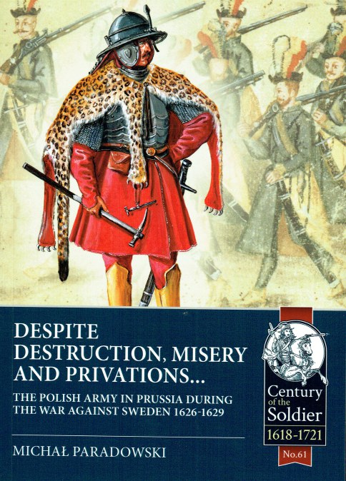DESPITE DESTRUCTION, MISERY AND PRIVATIONS : THE POLISH ARMY IN PRISSIA DURING THE WAR AGAINST SWEDEN 1626-1629
