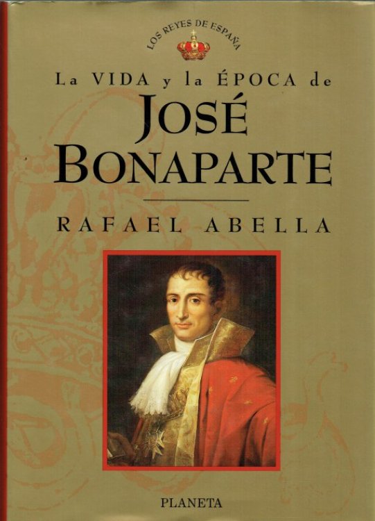 LA VIDA Y LA EPOCA DE JOSE BONAPARTE (SPANISH TEXT)