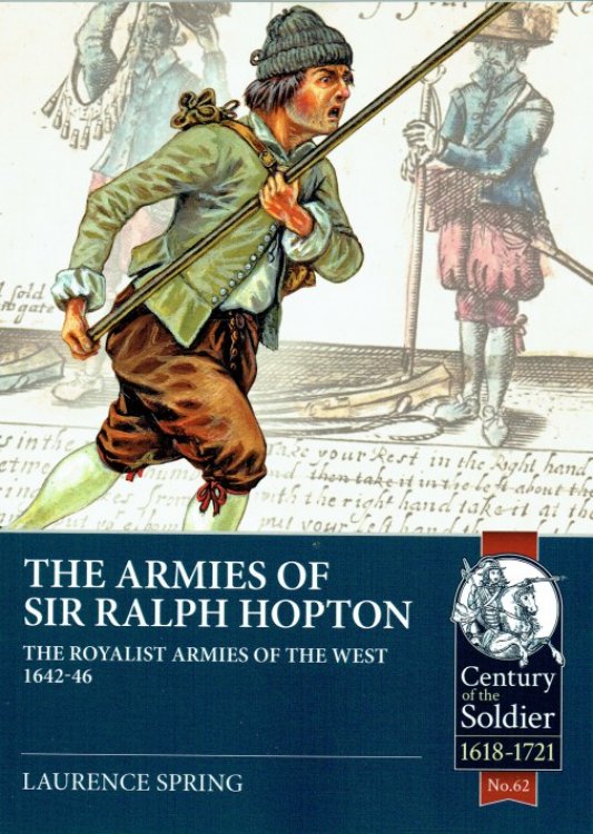 Image for THE ARMIES OF SIR RALPH HOPTON : THE ROYALIST ARMIES OF THE WEST 1642-46 THE ARMIES OF SIR RALPH HOPTON : THE ROYALIST ARMIES OF THE WEST 1642-46