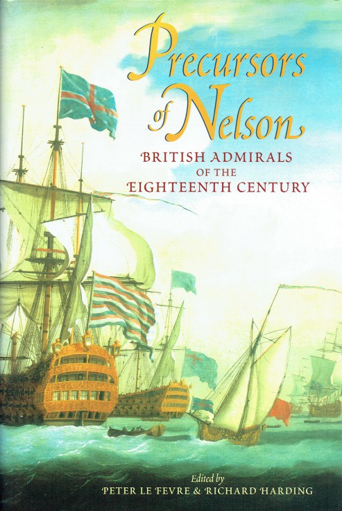 PRECURSORS OF NELSON : BRITISH ADMIRALS OF THE EIGHTEENTH CENTURY
