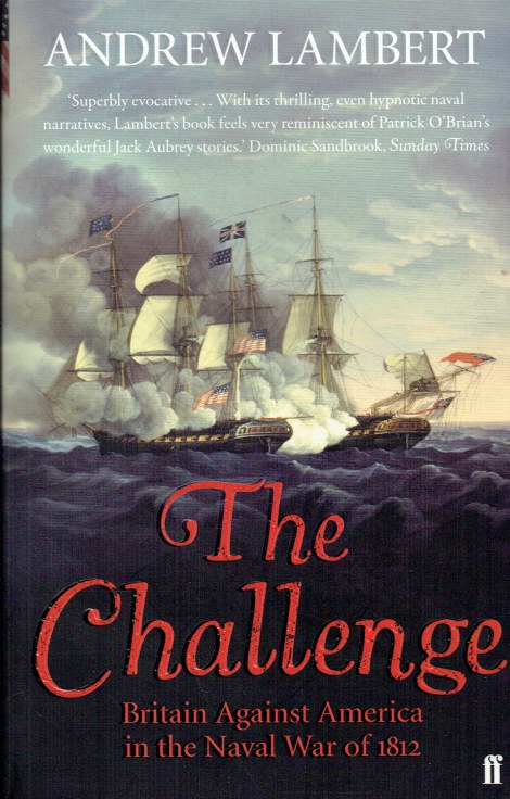 THE CHALLENGE : AMERICA, BRITAIN AND THE WAR OF 1812