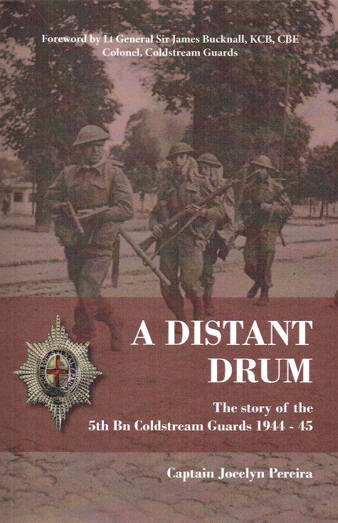 A DISTANT DRUM : THE STORY OF THE 5TH BN COLDSTREAM GUARDS 1944-45