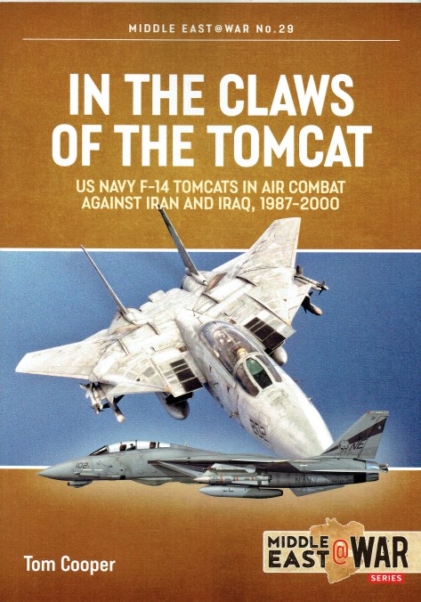 IN THE CLAWS OF THE TOMCAT : US NAVY F-14 TOMCATS IN AIR COMBAT AGAINST IRAN AND IRAQ, 1987-2000