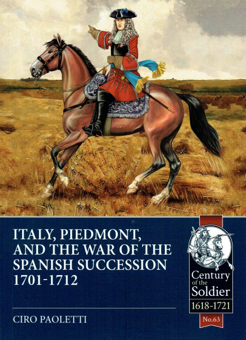 Image for ITALY, PIEDMONT, AND THE WAR OF THE SPANISH SUCCESSION 1701-1712 ITALY, PIEDMONT, AND THE WAR OF THE SPANISH SUCCESSION 1701-1712