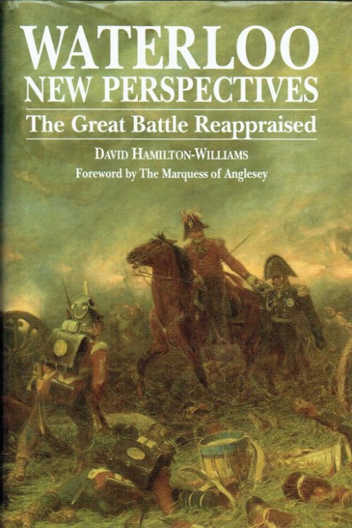 WATERLOO NEW PERSPECTIVES : THE GREAT BATTLE REAPPRAISED