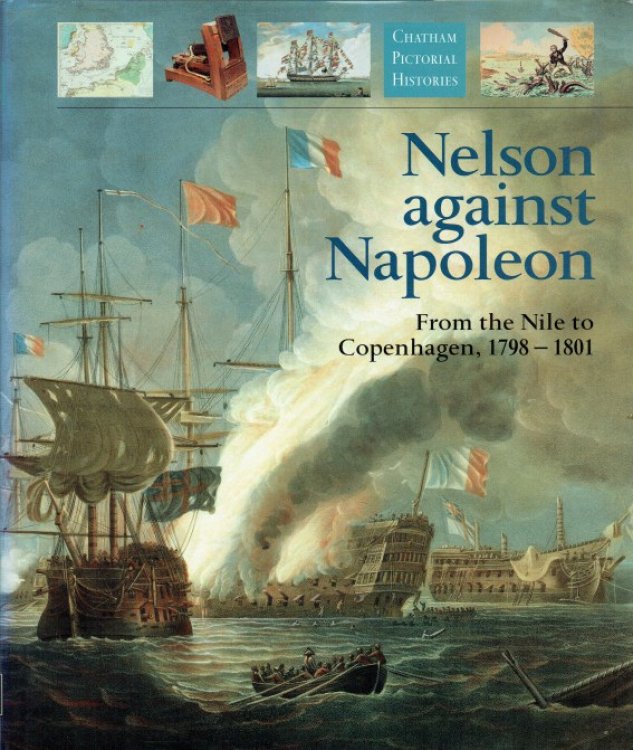 NELSON AGAINST NAPOLEON : FROM THE NILE TO COPENHAGEN, 1798-1801