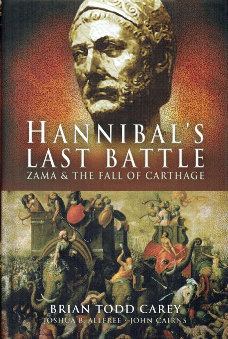 HANNIBAL'S LAST BATTLE : ZAMA AND THE FALL OF CARTHAGE