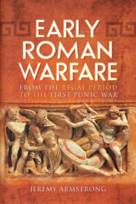 EARLY ROMAN WARFARE : FROM THE REGAL PERIOD TO THE FIRST PUNIC WAR