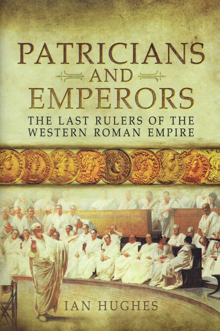 PATRICIANS AND EMPERORS : THE LAST RULERS OF THE WESTERN ROMAN EMPIRE