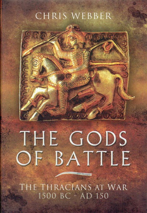 THE GODS OF BATTLE : THE THRACIANS AT WAR 1500 BC - AD 150