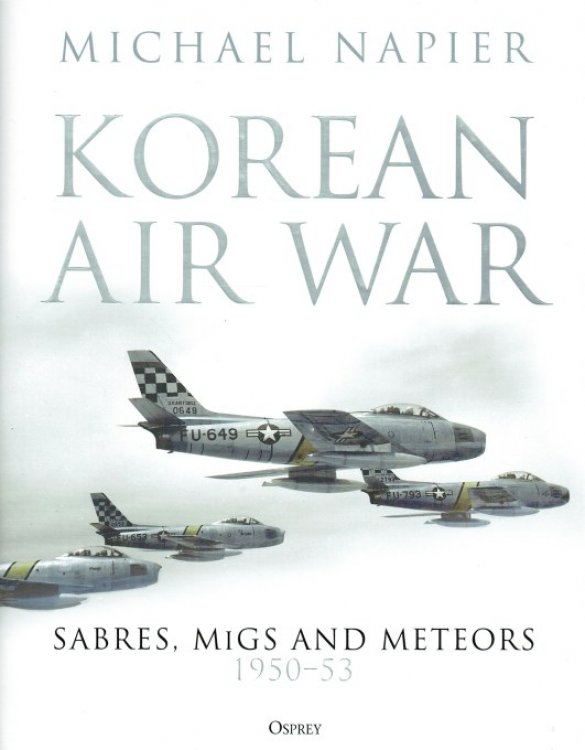 KOREAN AIR WAR : SABRES, MIGS AND METEORS 1950-53