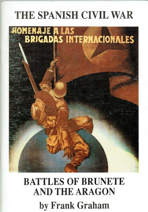 VOLUNTEER FOR LIBERTY : THE SPANISH CIVIL WAR : BATTLES OF BRUNETE AND THE ARAGON