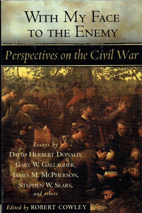 WITH MY FACE TO THE ENEMY : PERSPECTIVES ON THE AMERICAN CIVIL WAR