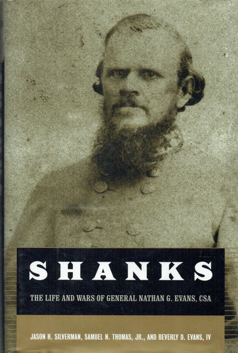 SHANKS : THE LIFE AND WARS OF GENERAL NATHAN GEORGE EVANS CSA