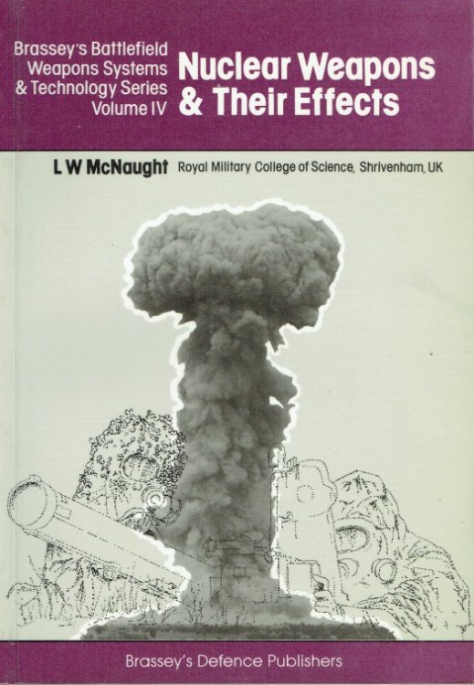 BRASSEY'S BATTLEFIELD WEAPONS SYSTEMS & TECHNOLOGY VOLUME IV : NUCLEAR WEAPONS & THEIR EFFECTS