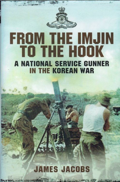 FROM THE IMJIN TO THE HOOK : A NATIONAL SERVICE GUNNER IN THE KOREAN WAR