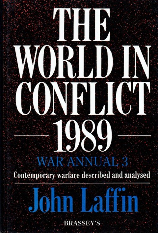 THE WORLD IN CONFLICT 1989 : WAR ANNUAL 3: CONTEMPORARY WARFARE DECRIBED AND ANALYSED