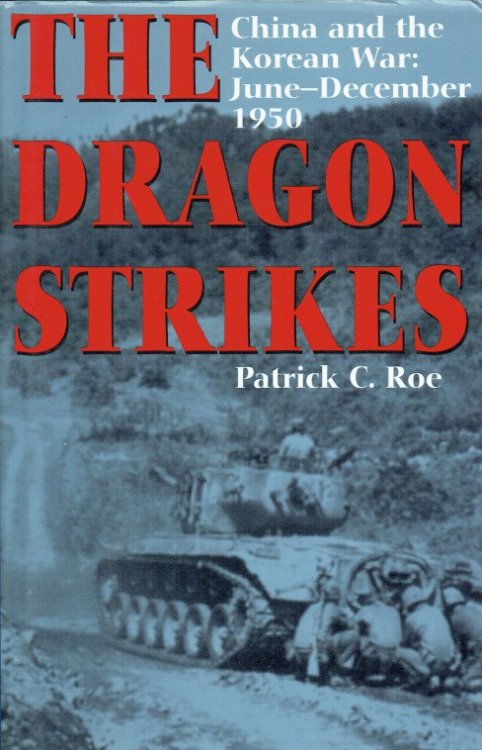 THE DRAGON STRIKES : CHINA AND THE KOREAN WAR: JUNE- DECEMBER 1950