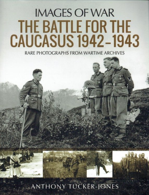 IMAGES OF WAR: THE BATTLE FOR THE CAUCASUS 1942-1943