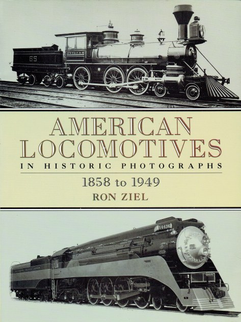 AMERICAN LOCOMOTIVES IN HISTORIC PHOTOGRAPHS 1858 TO 1949