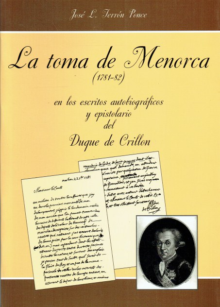 LA TOMA DE MONORCA (1781-1782) EN LOS ESCRITOS AUTOBIOGRAFICOS Y EPISTOLARIO DEL DUQUE DE CRILLON (SPANISH TEXT)