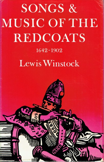 SONGS & MUSIC OF THE REDCOATS : A HISTORY OF THE WAR MUSIC OF THE BRITISH ARMY 1642-1902