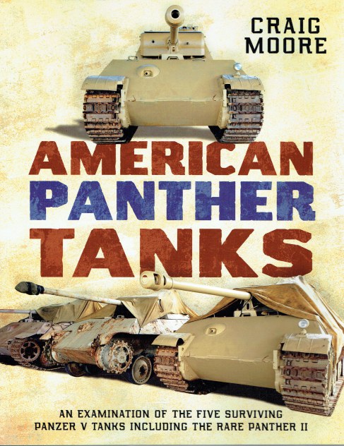 AMERICAN PANTHER TANKS : AN EXAMINATION OF THE FIVE SURVIVING PANZER V TANKS INCLUDING THE RARE PANTHER II