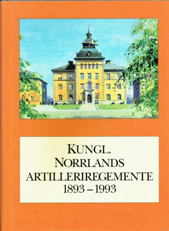KUNGL. NORRLANDS ARTILLERIREGEMENTE 1893 - 1993 (SWEDISH TEXT)
