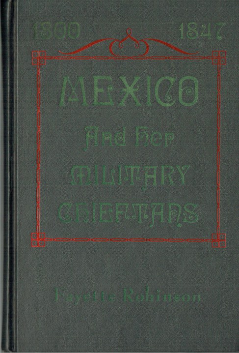 MEXICO AND HER MILITARY CHIEFTAINS FROM THE REVOLUTION OF HIDALGO TO THE PRESENT TIME (1847)