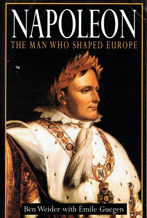 NAPOLEON : THE MAN WHO SHAPED EUROPE