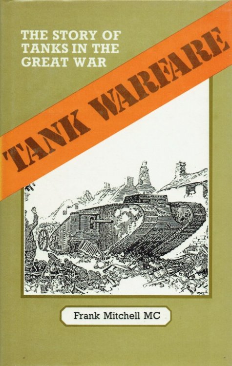 TANK WARFARE : THE STORY OF THE TANKS IN THE GREAT WAR
