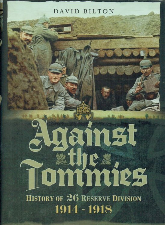 AGAINST THE TOMMIES : HISTORY OF 26 RESERVE DIVISION 1914-1918