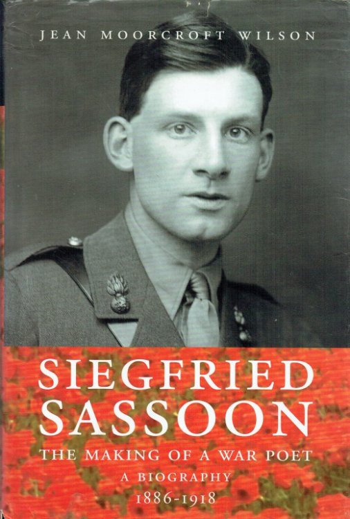 SIEGFRIED SASSOON : THE MAKING OF A WAR POET - A BIOGRAPHY 1886-1918