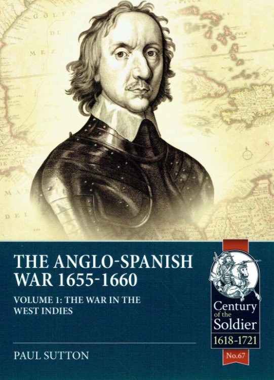 THE ANGLO-SPANISH WAR 1655-1660 : VOLUME 1: THE WAR IN THE WEST INDIES