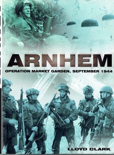 ARNHEM : OPERATION MARKET GARDEN, SEPTEMBER 1944
