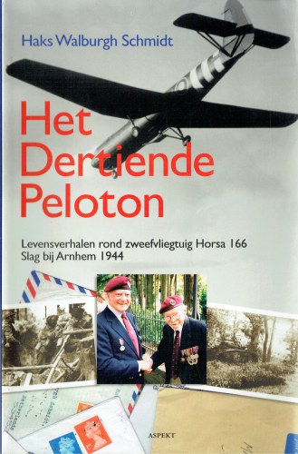 HET DERTIENDE PELOTON : LEVENSVERHALEN ROND ZWEEFVLIEGTUIG HORSA 166, SLAG BIJ ARNHEM 1944 (DUTCH TEXT)