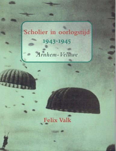 SCHOLIER IN OORLOGSTIJD 1943-1945 : ARNHEM - VELUWE (DUTCH TEXT)