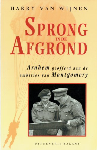 SPRONG IN DE AFGROND : ARNHEM GEOFFERD AAN DE AMBITIES VAN MONTGOMERY (DUTCH TEXT)