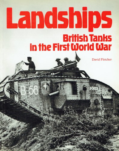 LANDSHIPS : BRITISH TANKS IN THE FIRST WORLD WAR