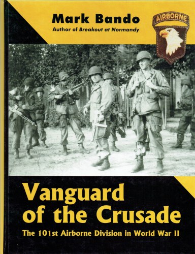 VANGUARD OF THE CRUSADE : THE 101ST AIRBORNE DIVISION IN WORLD WAR II (FIRST EDITION)
