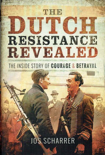 THE DUTCH RESISTANCE REVEALED : THE INSIDE STORY OF COURAGE AND BETRAYAL