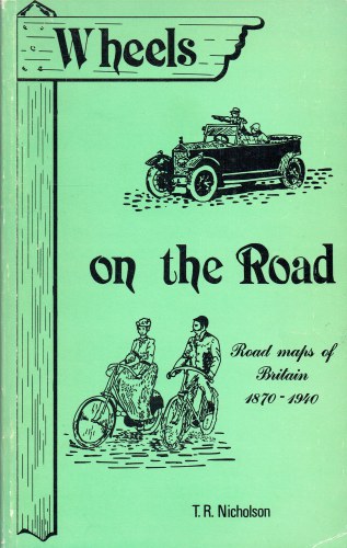 WHEELS ON THE ROAD : MAPS OF BRITAIN FOR THE CYCLIST AND MOTORIST 1870-1940
